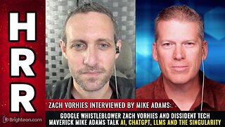 Google whistleblower Zach Vorhies and Mike Adams talk AI, ChatGPT, LLMs and the Singularity