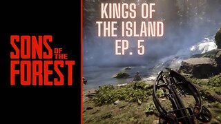 Sons of The Forest: Episode 5, Kings Of The Island