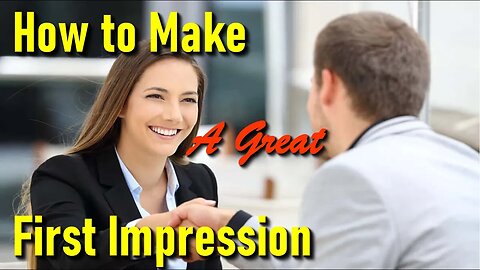 Effective strategies for a great first impression | How to make a great first impression