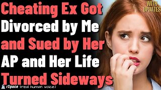 Cheating Ex Got Divorced by Me and Sued by Her AP and Her Life Turned Sideways