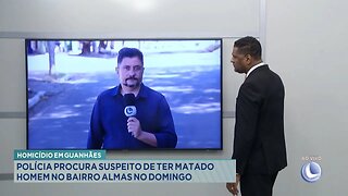 Homicídio em Guanhães: Polícia Procura Suspeito de ter Matado Homem no Bairro Almas no Domingo.