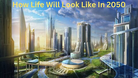 How Life Will Look Like In 2050#FutureLiving2050