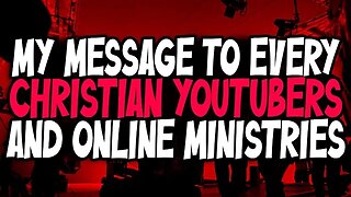 My Message To Every Christian YouTubers And Online Ministries...