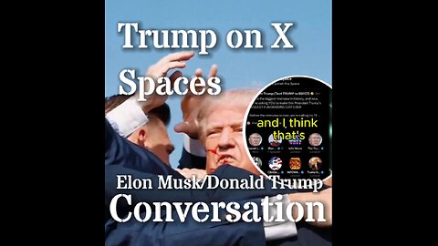 Donald Trump's Coversation with Elon Musk on X [twitter] Spaces.