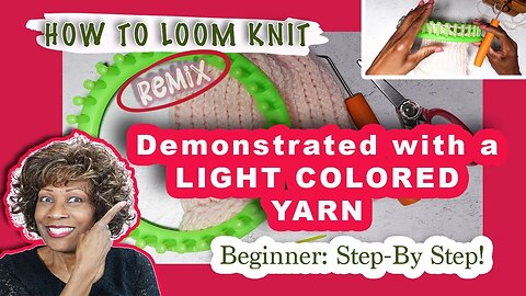 Beginner Step-by-Step How to Loom Knit (REMIX) Demonstrated with 'Light' Colored Yarn