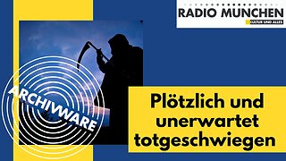 ArchivWare vom 14. Feb. 2022-Plötzlich und unerwartet totgeschwiegen@Radio München🙈