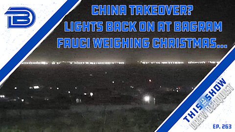 China Takeover? Lights Back On At Bagram | Fauci Undecided If We Can Celebrate Christmas | Ep 263