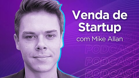 MIKE ALLAN | Co-fundador da Atar B2B - Ep.322