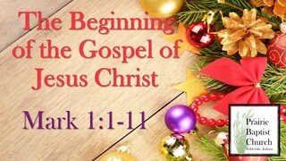 "The Beginning of the Gospel of Jesus Christ" Mark 1:1-11