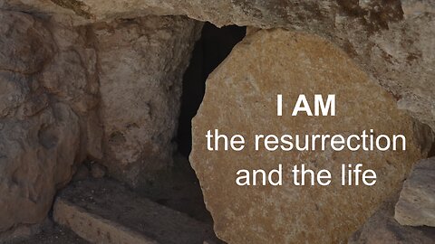 Sermon - I am the resurrection and the life