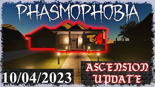 Phasmophobia 👻 Ascension Update [10] 👻 10/04/2023