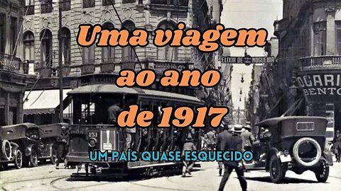 Uma viagem ao ano de 1917: Um país quase desconhecido