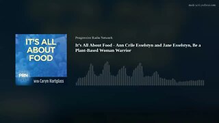 It’s All About Food - Ann Crile Esselstyn and Jane Esselstyn, Be a Plant-Based Woman Warrior