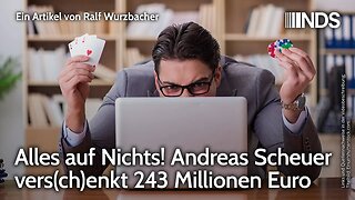 Alles auf Nichts! Andreas Scheuer vers(ch)enkt 243 Millionen Euro | Ralf Wurzbacher | NDS-Podcast