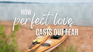 Devotional: How Perfect Love Casts Out Fear