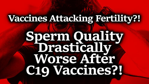 BOMBSHELL STUDY! Pfizer Vax Massively Reduces Total Motile Count Fertility Metric By 22.1%