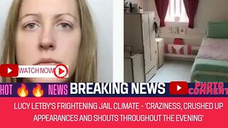 Lucy Letby's frightening jail climate - 'craziness, crushed up appearances and shouts throughout