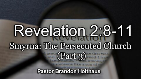 Revelation 2:8-11 Symrna, the Persecuted Church (Part 3)