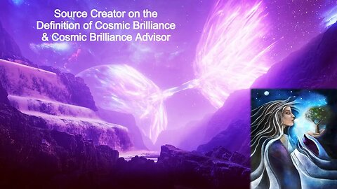 Source Creator on the Definition of Cosmic Brilliance & Cosmic Brilliance Advisor
