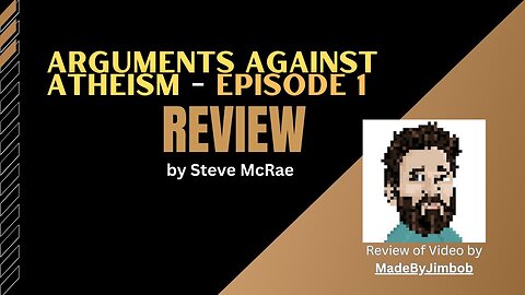 Arguments Against Atheism - Episode 1 by MadebyJimbob | (REVIEW)