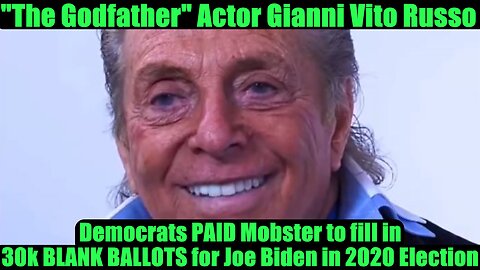 "The Godfather" Actor Gianni Vito Russo - Democrats PAID Mobster to fill in 30k BLANK BALLOTS for Joe Biden in 2020 Election