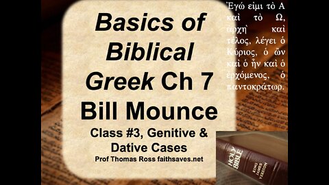 New Testament / Koine Greek, 1st year, Lecture #3: Basics of Biblical Greek, William Mounce, Chap. 7