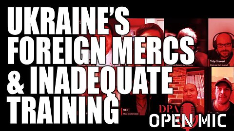 Foreign Mercenaries in Ukraine; Ukrainians training outside Ukraine - all problematic | DPA Open Mic