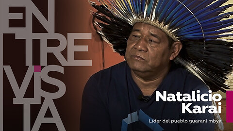 Líder del pueblo guaraní mbya: "Sin la naturaleza, el planeta va a explotar y no va a quedar nadie"