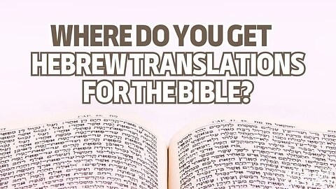 Where do you get Hebrew Translations for the Bible?