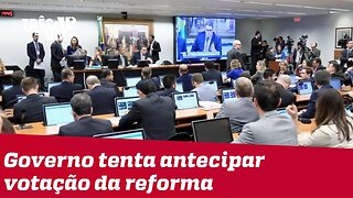 Governo tenta antecipar votação da reforma da Previdência na CCJ