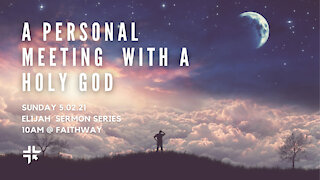 A Personal Meeting With A Holy God -- 1 Kings 19:8-13a