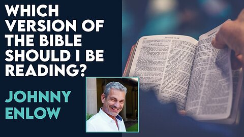 Johnny Enlow: Which Version of the Bible Should I Be Reading? | Dec 11 2023