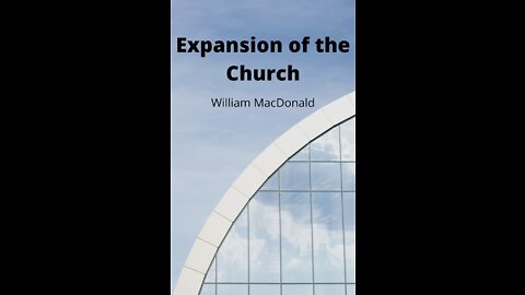 Articles and Writings by William MacDonald. Expansion of the Church