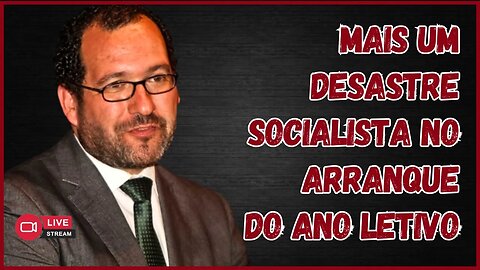 MAIS UM DESASTRE SOCIALISTA NO ARRANQUE DO ANO LETIVO // Live #12