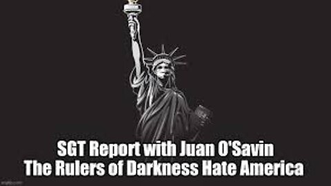 SGTReport with Juan O'Savin: The Rulers of Darkness Hate America (Video)