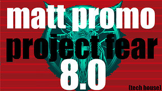 MATT PROMO - PROJECT FEAR 8.0