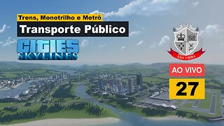 Cities Skylines: Trens, Monotrilho e Metrô - São Ubira 27 - Ao Vivo.