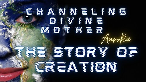 Channeling Divine Mother | The Story of Creation