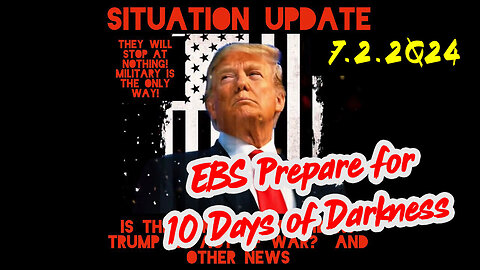 Situation Update 7-2-2Q24 ~ EBS is Coming. Prepare for 10 Days of Darkness