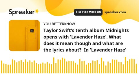 Taylor Swift's tenth album Midnights opens with 'Lavender Haze'. What does it mean though and what a