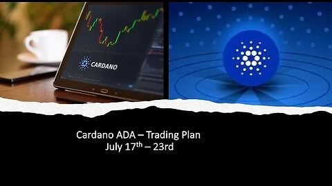 ֿCardano ADA - Trading Plan July 17th - 23rd, 2023