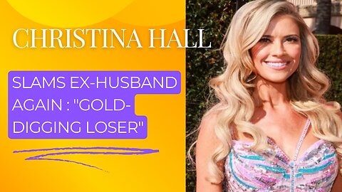 Christina Hall Slams Ex-Husband: 'Gold-Digging Loser!'