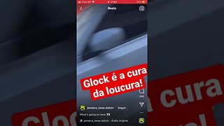 Cura da loucura: Glock!