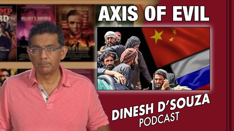 AXIS OF EVIL Dinesh D’Souza Podcast Ep 170