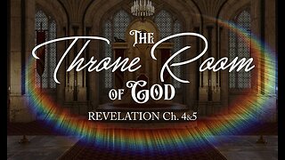 Apocalypse - Revelation Ch, 4 - "The Throne Room of God" (Part 9)