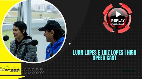 LUAN LOPES E LUIZ LOPES | HIGH SPEED CAST | REPLAY HIGH SPEED