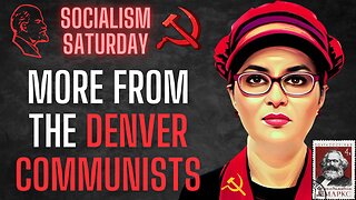 Socialism Saturday: More amazing content from the Denver Communists