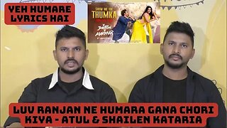 Luv Ranjan Ne Humara Gana Chori kiya - Atul & Shailen Kataria