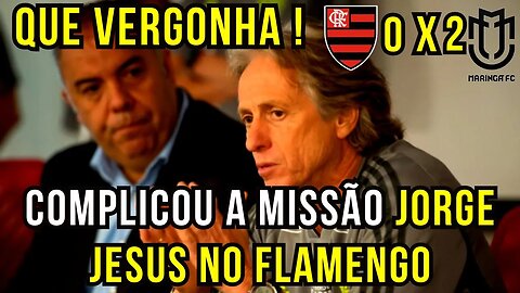 QUE VERGONHA! FLAMENGO FAZ OUTRO VEXAME E AFASTA JORGE JESUS | COPA DO BRASIL MARINGÁ 2 X 0 FLAMENGO