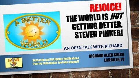 An Open Talk with Richard -- Rejoice! The World is NOT Getting Better Steven Pinker!